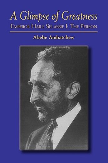 a glimpse of greatness,haile selassie i the person (en Inglés)