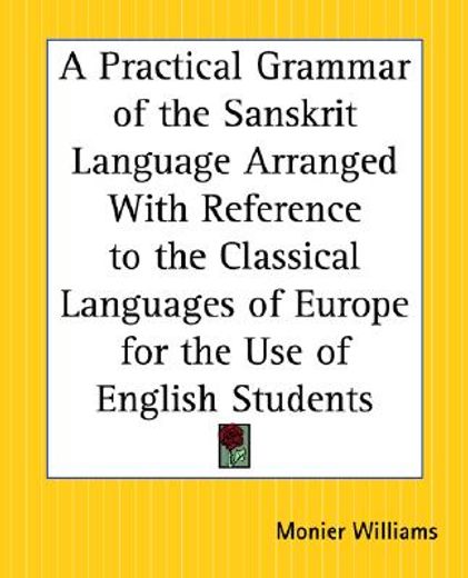 a practical grammar of the sanskrit language arranged with reference to the classical languages of europe for the use of english students