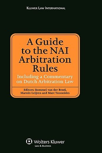 a guide to the nai arbitration rules,including a commentary on dutch arbitration law