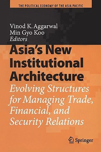 asia´s new institutional architecture,evolving structures for managing trade, financial, and security relations