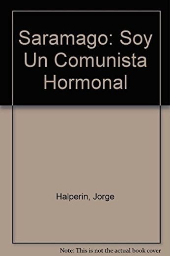 Saramago: Soy un Comunista Hormonal