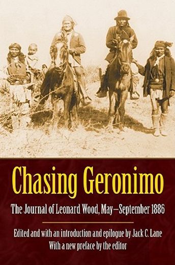 chasing geronimo,the journal of leonard wood, may-september 1886