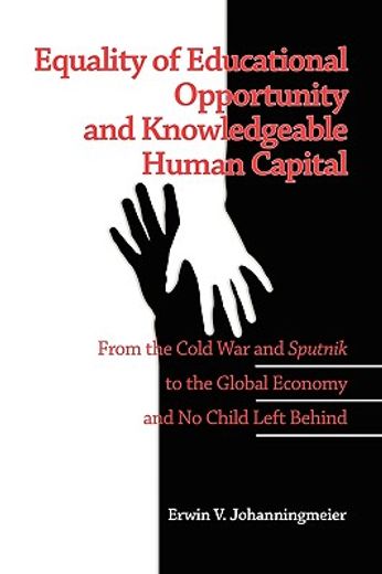 equality of educational opportunity and knowledgeable human capital,from the cold war and sputnik to the global economy and no child left behind