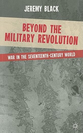 beyond the military revolution,war in the seventeenth-century world