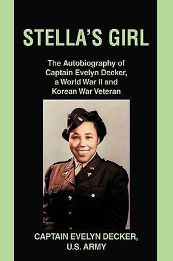 stella´s girl,the autobiography of captain evelyn decker, a world war ii and korean war veteran (in English)