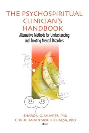 the psychospiritual clinician`s handbook,alternative methods for understanding and treating mental disorders