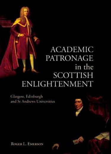 academic patronage in the scottish enlightenment,glasgow, edinburgh and st andrews univwersities
