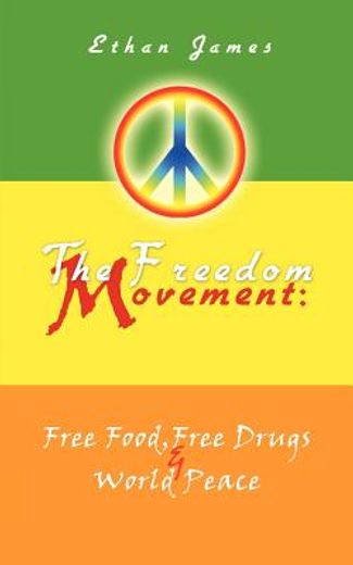 the freedom movement,free food, free drugs & world peace