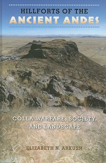 hillforts of the ancient andes,colla warfare, society, and landscape