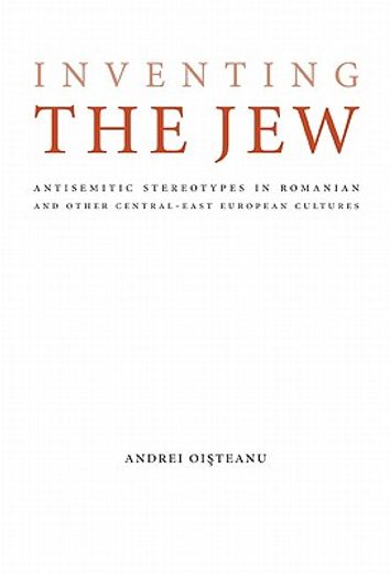 inventing the jew,antisemitic stereotypes in romanian and other central-east european cultures