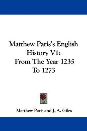 matthew paris´s english history,from the year 1235 to 1273