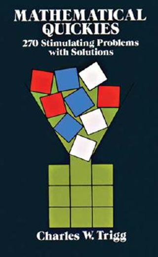 Mathematical Quickies: 270 Stimulating Problems With Solutions (Dover Recreational Math) (en Inglés)