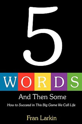 5 words and then some,how to succeed in this big game we call life
