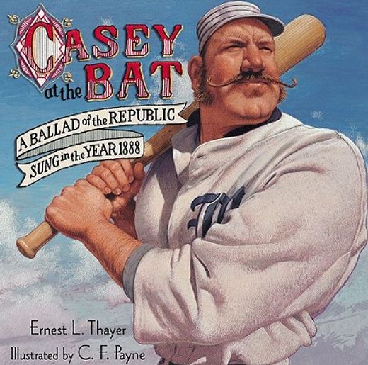 casey at the bat,a ballad of the republic sung in the year 1888