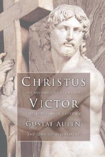 christus victor: an historical study of the three main types of the idea of atonement