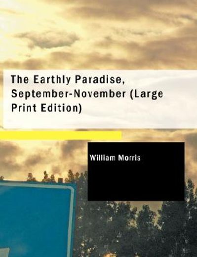 earthly paradise, september-november (large print edition)