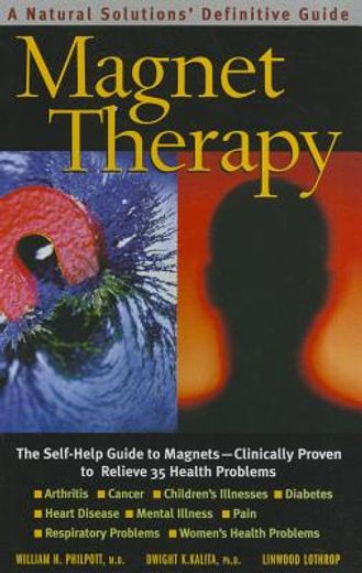 magnet therapy,the self-help guide to magnets-clinically proven to relieve 35 health problems (en Inglés)