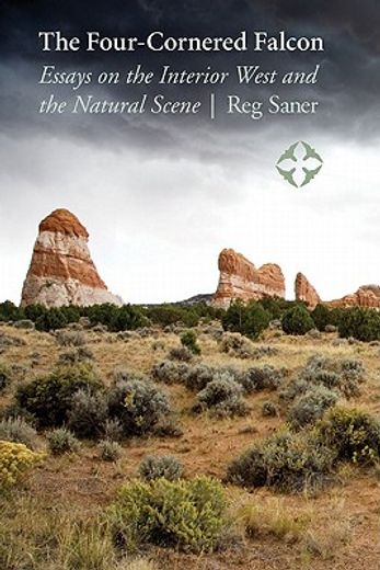 the four-cornered falcon,essays on the interior west and the natural scene (en Inglés)