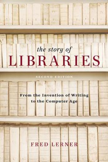 story of libraries,from the invention of writing to the computer age