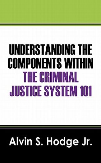 understanding the components within the criminal justice system 101 (in English)