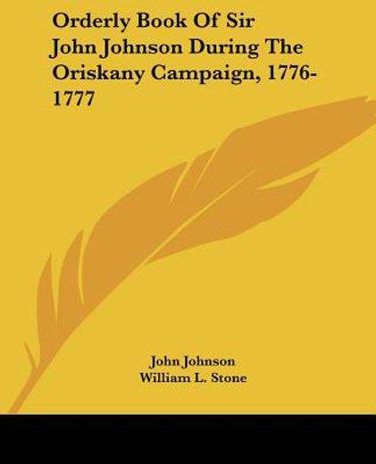 orderly book of sir john johnson during the oriskany campaign, 1776-1777