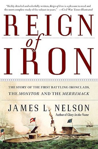 reign of iron,the story of the first battling ironclads, the monitor and the merrimack