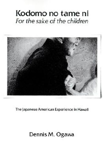 kodomo no tame ni-for the sake of the children,the japanese-american experience in hawaii