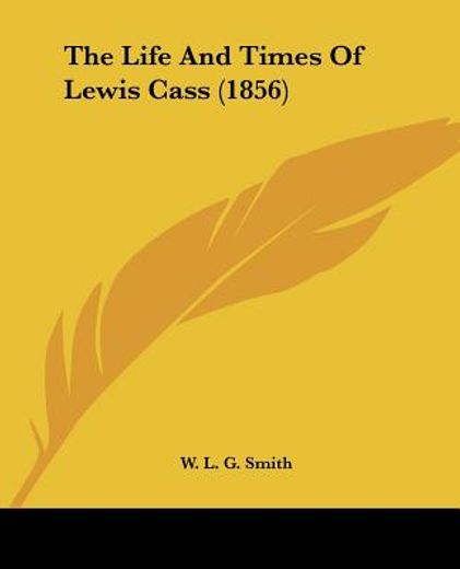 the life and times of lewis cass (1856)