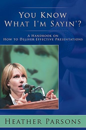 you know what i´m sayin´?,a handbook on how to deliver effective presentations