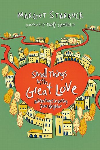 small things with great love: adventures in loving your neighbor (en Inglés)