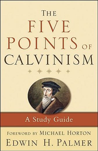 the five points of calvinism,a study guide (en Inglés)