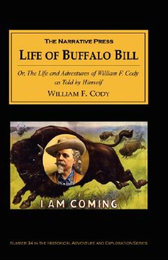 the life of buffalo bill,or, the life and adventures of william f. cody, as told by himself