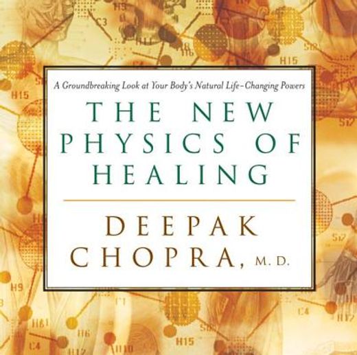 the new physics of healing,a groundbreaking look at your body´s life-changing power