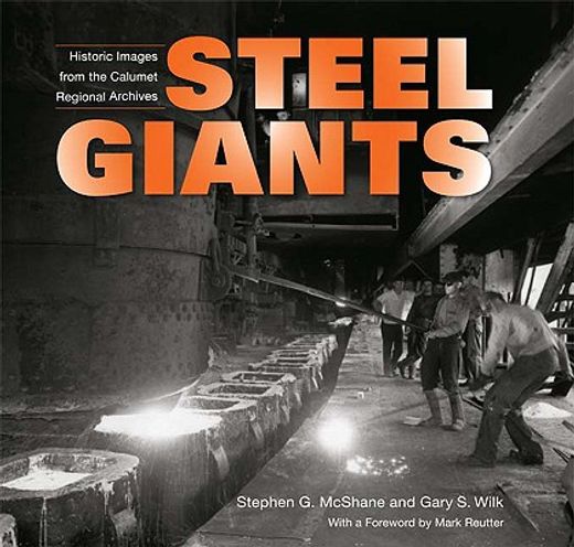 steel giants,historic images from the calumet regional archives