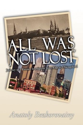 all was not lost: journey of a russian immigrant from riga to chicagoland