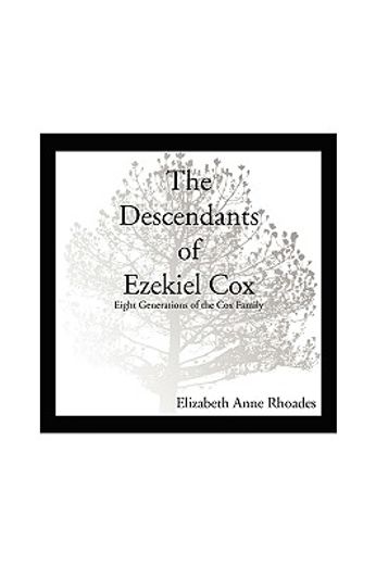 the descendants of ezekiel cox,eight generations of the cox family