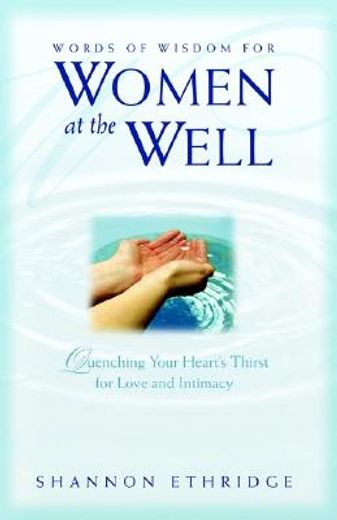 words of wisdom for women at the well,quenching your heart´s thirst for love and intimacy