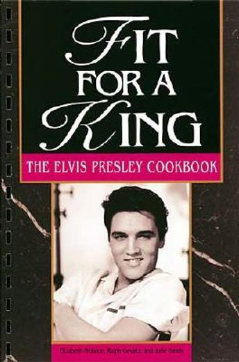 fit for a king,the elvis presley cookbook (en Inglés)