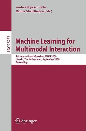 machine learning for multimodal interaction,5th international workshop, mlmi 2008 utrecht, the netherlands, september 8-10, 2008 proceedings