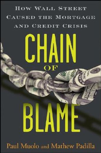 chain of blame,how wall street caused the mortgage and credit crisis