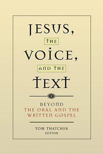 jesus, the voice, and the text,beyond the oral and the written gospel
