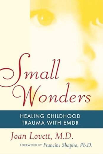 small wonders,healing childhood trauma with emdr (en Inglés)