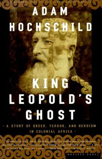 king leopold´s ghost,a story of greed, terror, and heroism in colonial africa