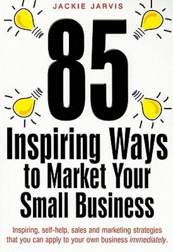 85 inspiring ways to market your small business,inspiring, self-help, sales and marketing strategies that you can apply to your own business immedia