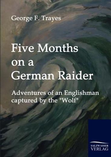 five months on a german raider,adventures of an englishman captured by the wolf