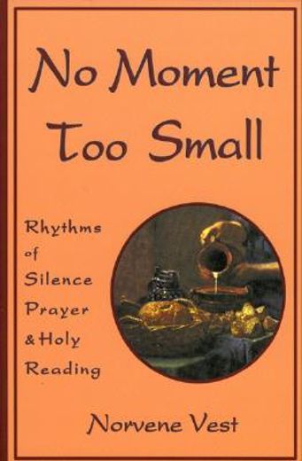 no moment too small,rhythms of silence, prayer, and holy reading