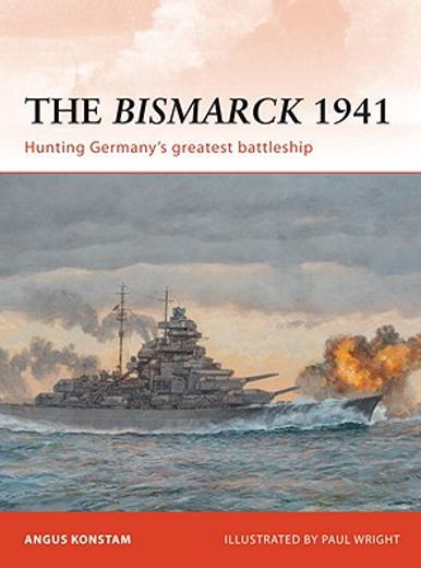 The Bismarck 1941: Hunting Germany's Greatest Battleship (en Inglés)