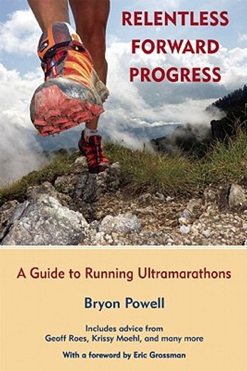 relentless forward progress,a guide to running ultramarathons