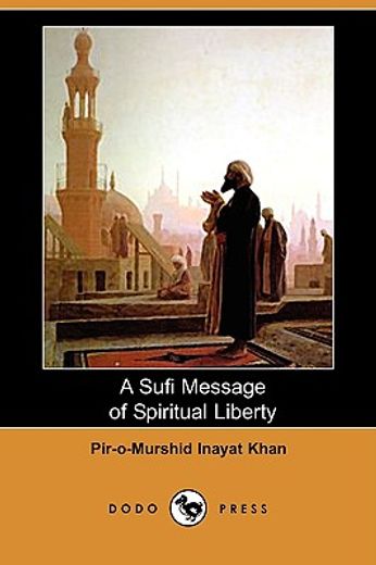 a sufi message of spiritual liberty (dodo press)