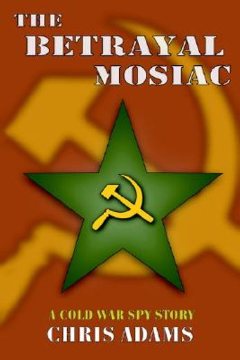 the betrayal mosaic,a cold war spy story